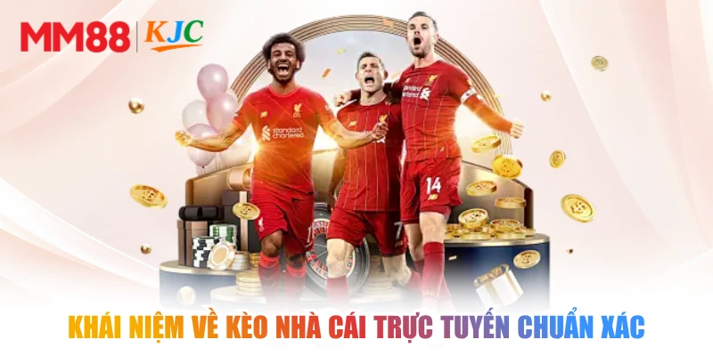 Khái niệm về kèo nhà cái trực tuyến chuẩn xác