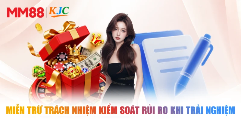 Miễn trừ trách nhiệm kiểm soát rủi ro khi trải nghiệm
